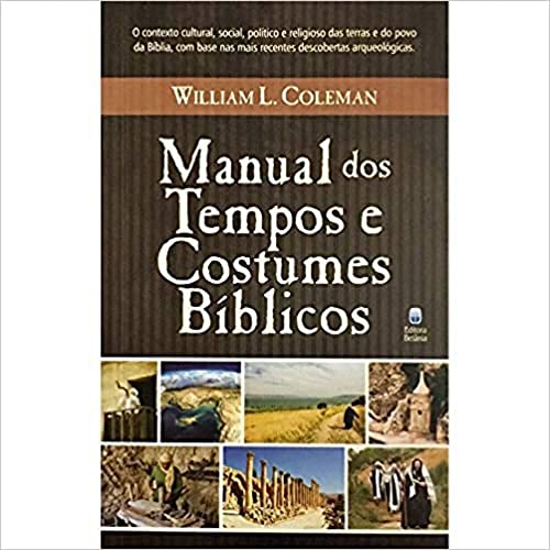 Manual dos Tempos e Costumes Bíblicos - William L. Coleman