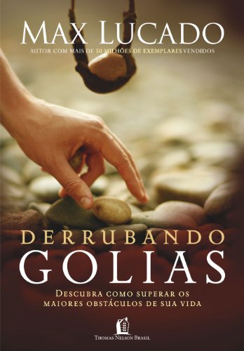 Derrubando Golias: Descubra Como Superar os Maiores Obstáculos de Sua Vida (Portuguese Edition)