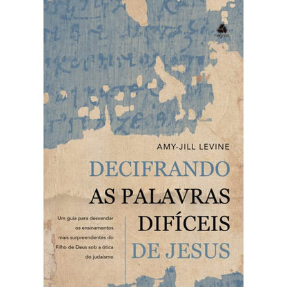 Decifrando as palavras difíceis de Jesus - Em Portugues do Brasil - UM Guia Para Desvendar Os Ensinamentos Mais Surpreendentes Do Filho De Deus Sob A Ótica Do Judaísmo