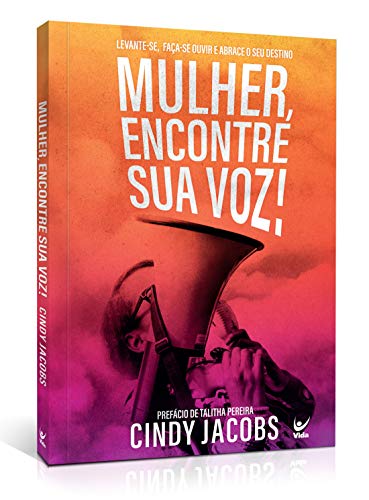 Mulher, encontre sua voz! Levante-se, faça-se ouvir e abrace o seu destino Autor: Cindy Jacobs - Portugues