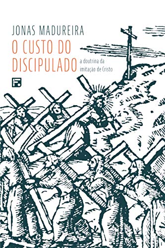 O Custo Do Discipulado - A Doutrina Da Imitacao De Cristo (Em Portugues do Brasil)