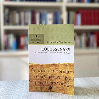 COLOSSENSES: A suprema grandeza de Cristo, o cabeça da Igreja (Comentários Expositivos Hernandes Dias Lopes) (Portuguese Edition)