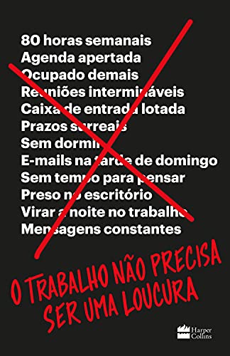 O Trabalho Nao Precisa Ser Uma Loucura (Em Portugues do Brasil)