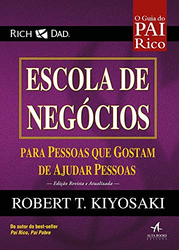 Escola de Negócios. Para Pessoas que Gostam de Ajudar Pessoas. O Guia do Pai Rico (Em Portuguese do Brasil)