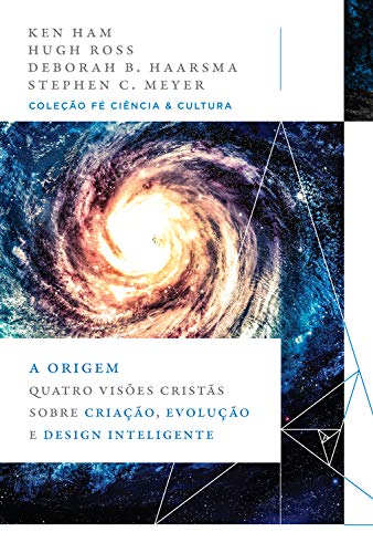 A origem: quatro visões cristãs sobre criação, evolução e design inteligente