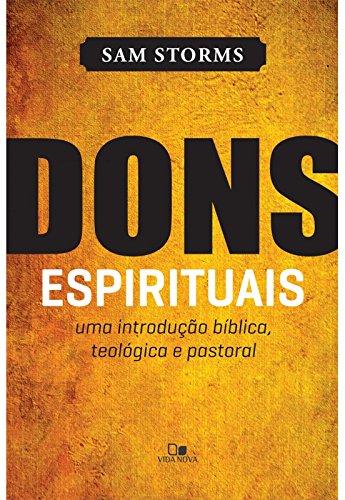 Dons Espirituais. Uma Introdução Bíblica, Teológica e Pastoral (Em Portuguese do Brasil)