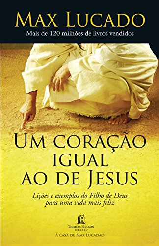 Coracao Igual ao de Jesus, Um: Siga o Exemplo do Filho de Deus e Viva Muito Mais Feliz