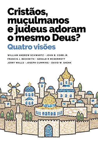 Cristãos, muçulmanos and judeus adoram or mesmo Deus?: Quatro visões