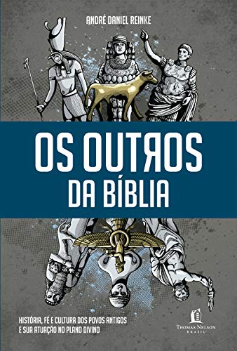 Os Outros da Biblia - Historia Fe e Cultura Dos Povos Antigos e Sua Atuacao No Plano Divino (Em Portugues do Brasil)