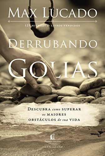 Derrubando Golias. Descubra Como Superar os Maiores Obstáculos de Sua Vida