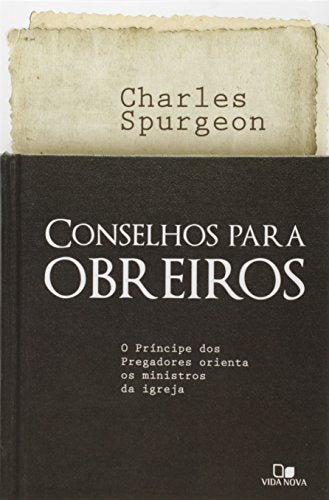 Conselhos Para Obreiros. O Príncipe dos Pregadores Orienta os Ministros da Igreja (Em Portuguese do Brasil)