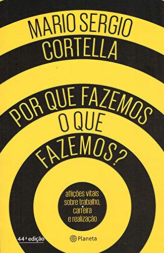 Por que Fazemos o que Fazemos?: Aflioes Vitais Sobre Trabalho, Carreira e Realizaao