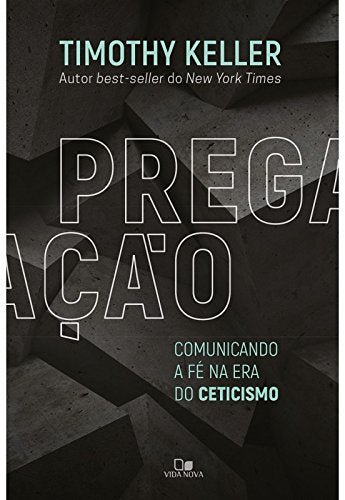 Pregação. Comunicando a Fé na Era do Ceticismo (Em Portuguese do Brasil)