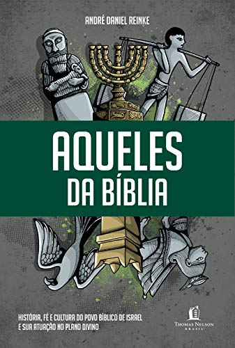 Aqueles da Biblia - Historia fe e cultura do povo biblico de Israel e sua atuacao no plano divino (Em Portugues do Brasil)