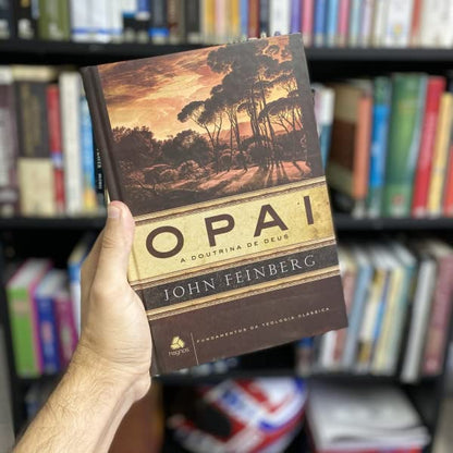 O Pai | John Feinberg - A doutrina de Deus - Em Portugues do Brasil - Fundamentos da Teologia Classica