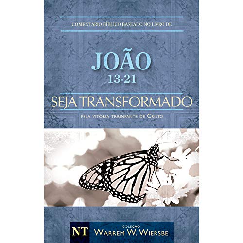 Comentário Biblico Wiersbe - Seja transformado - Joao - Volume 2 (Em Portugues do Brasil)