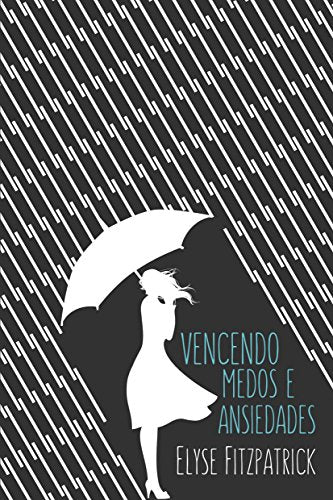 Vencendo Medos e Ansiedades (Portuguese Edition)