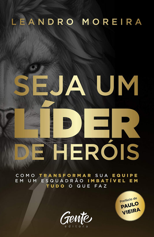 Seja Um Lider de Herois - Como Transfortmar Sua Equipe Em Um Esquadrao Imbativel Em Tudo O Que Faz (Em Portugues do Brasil)